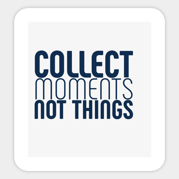 Collect moments, not things Sticker by My carlyx